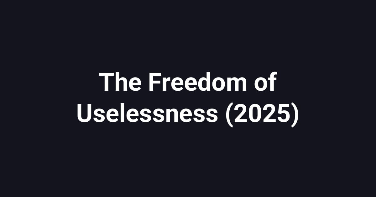 The Freedom of Uselessness (2025)