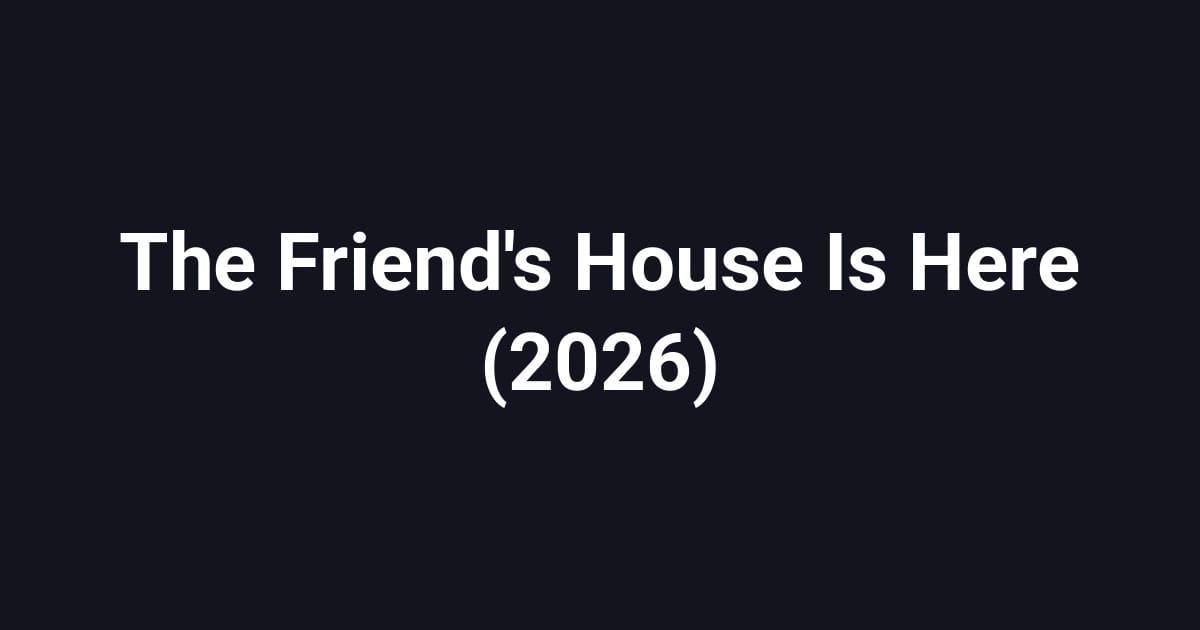 The Friend's House Is Here (2026)