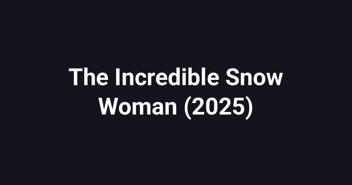 The Incredible Snow Woman (2025)