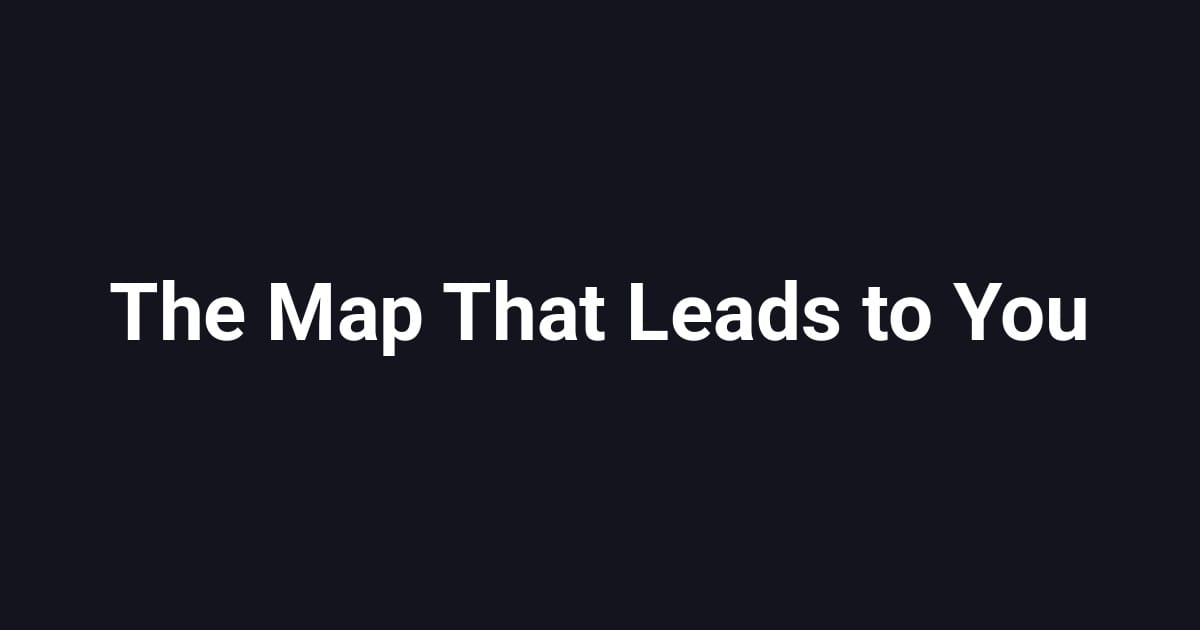 The Map That Leads to You