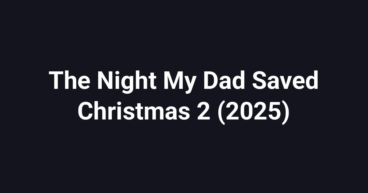The Night My Dad Saved Christmas 2 (2025)