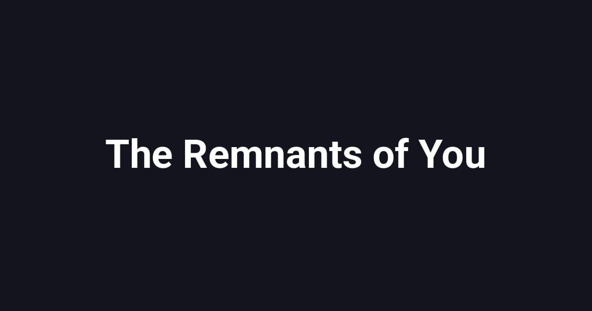 The Remnants of You