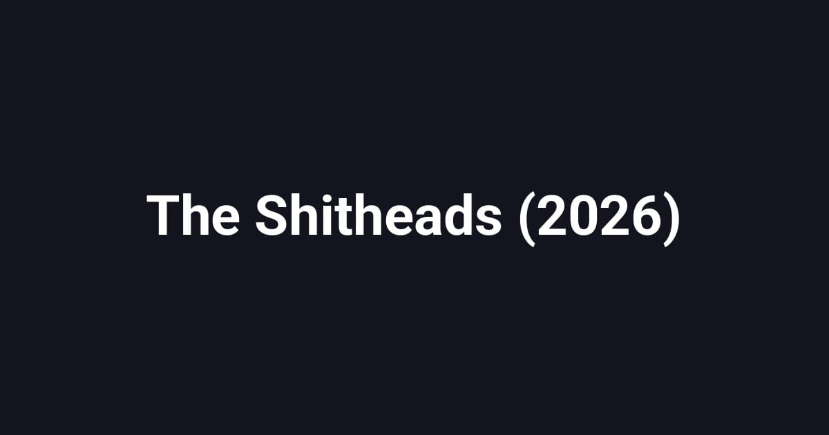 The Shitheads (2026)