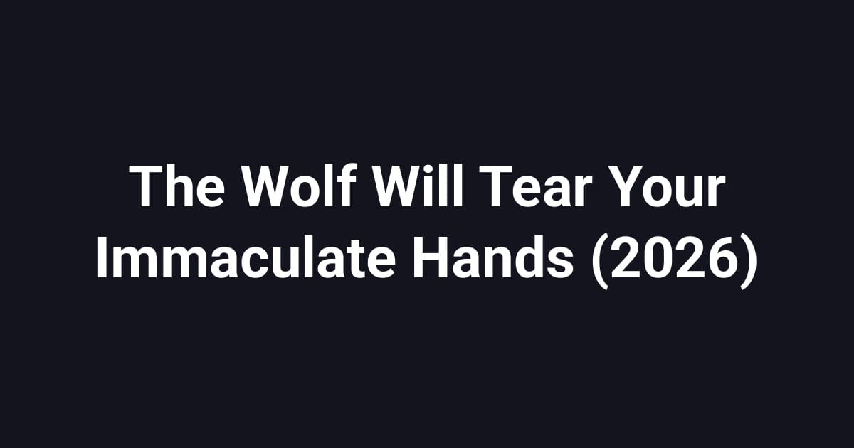 The Wolf Will Tear Your Immaculate Hands (2026)