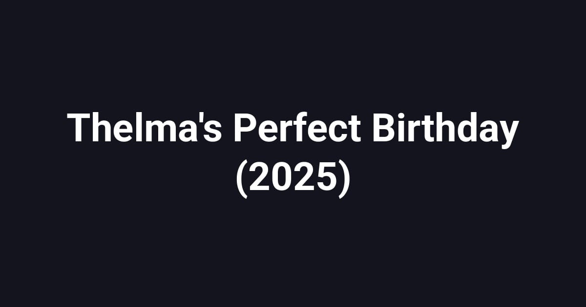 Thelma's Perfect Birthday (2025)