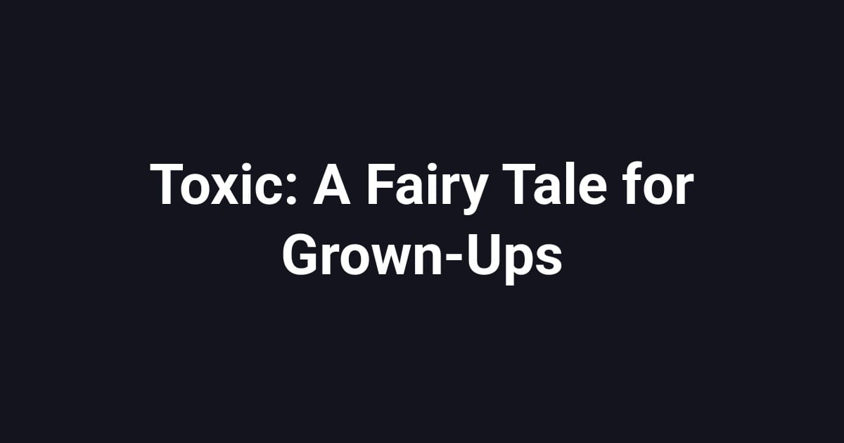 Toxic: A Fairy Tale for Grown-Ups