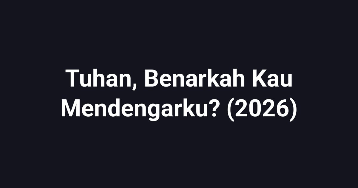 Tuhan, Benarkah Kau Mendengarku? (2026)