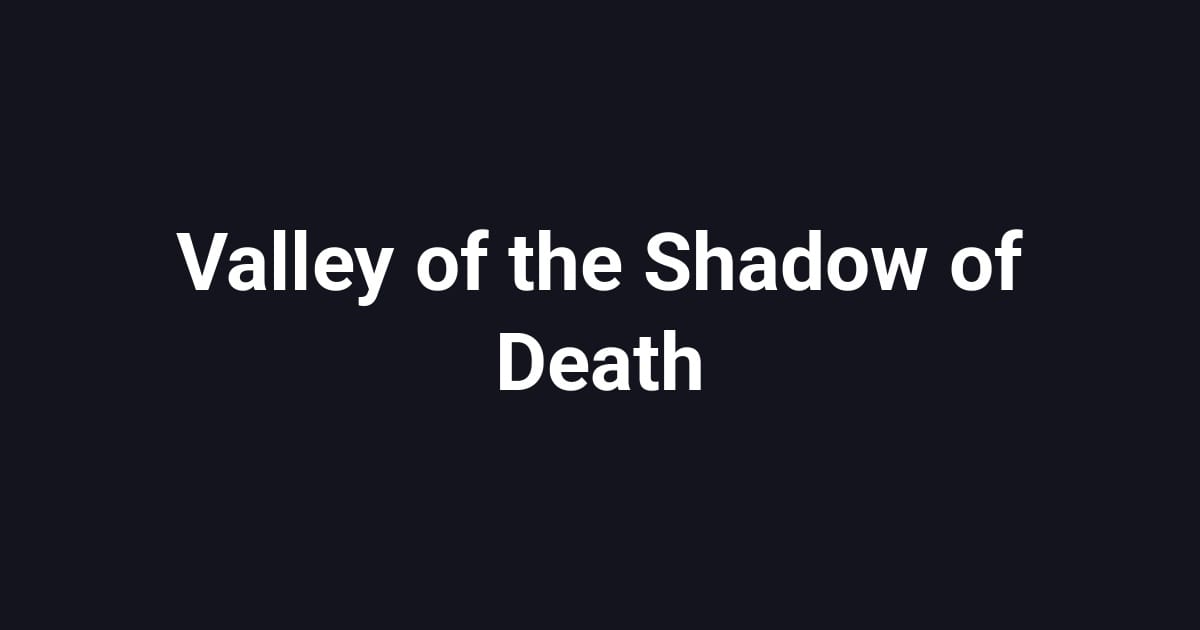 Valley of the Shadow of Death
