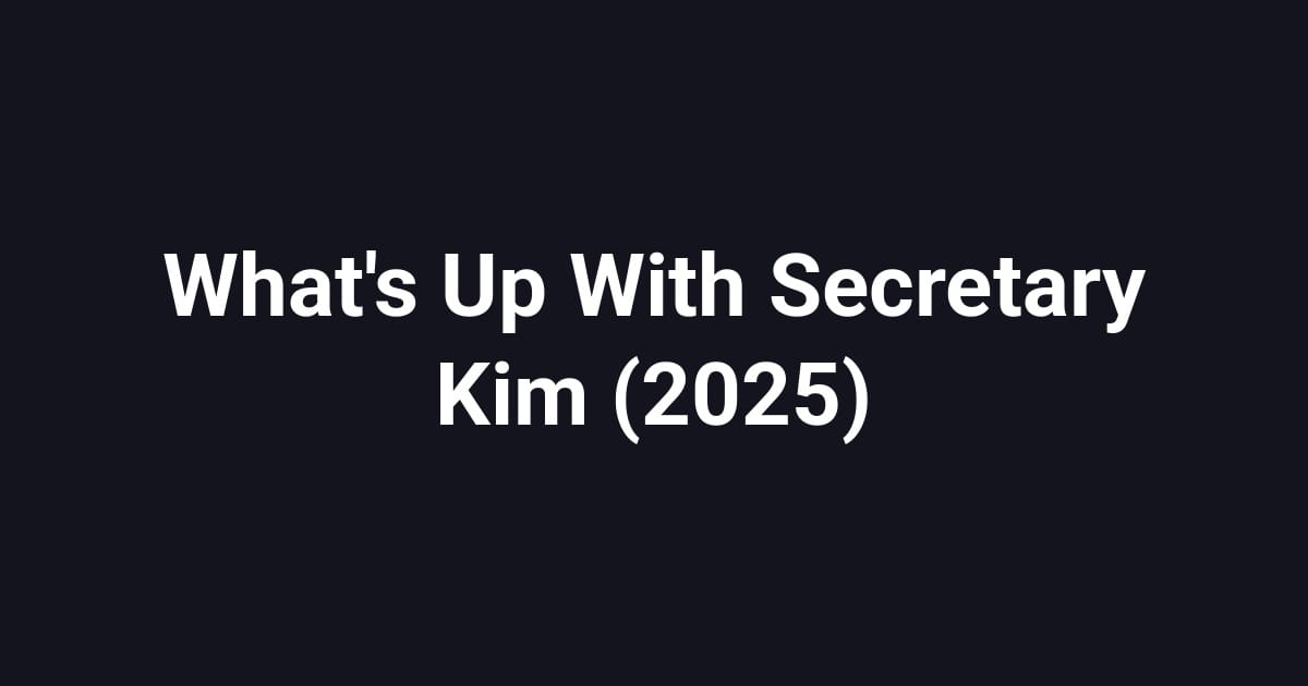 What's Up With Secretary Kim (2025)