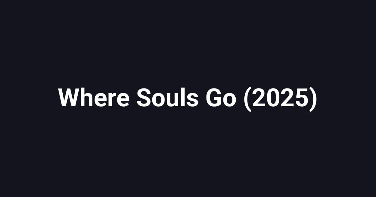 Where Souls Go (2025)