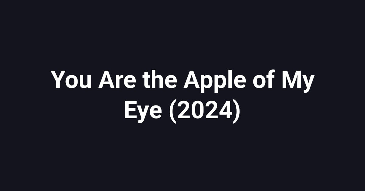 You Are the Apple of My Eye (2024)