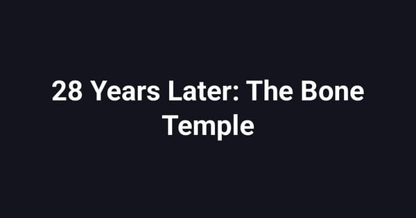 28 Years Later: The Bone Temple