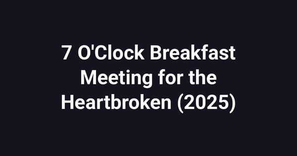 7 O'Clock Breakfast Meeting for the Heartbroken (2025)
