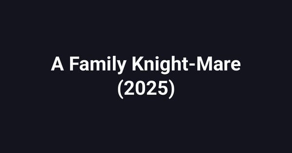 A Family Knight-Mare (2025)