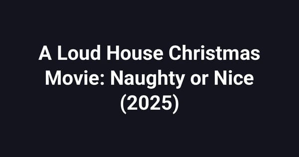 A Loud House Christmas Movie: Naughty or Nice (2025)