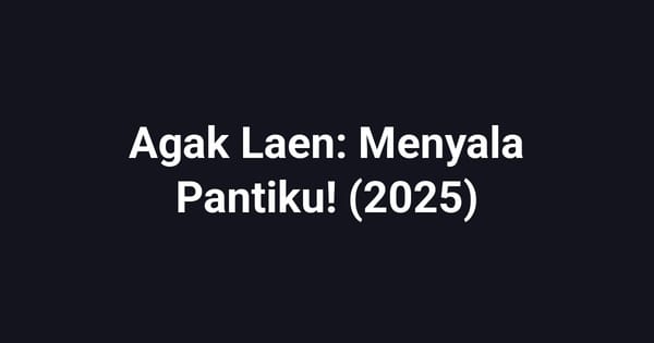 Agak Laen: Menyala Pantiku! (2025)