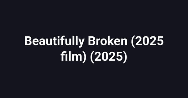 Beautifully Broken (2025 film) (2025)