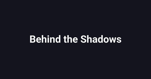 Behind the Shadows