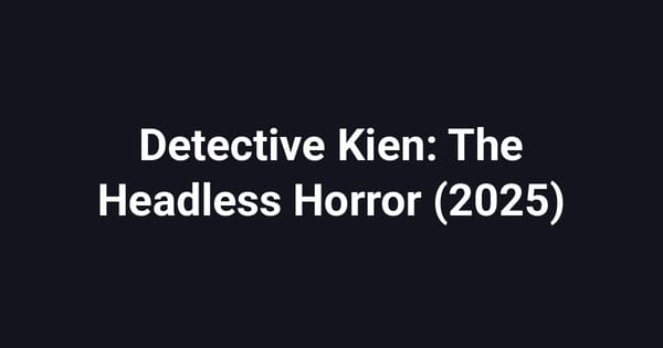 Detective Kien: The Headless Horror (2025)