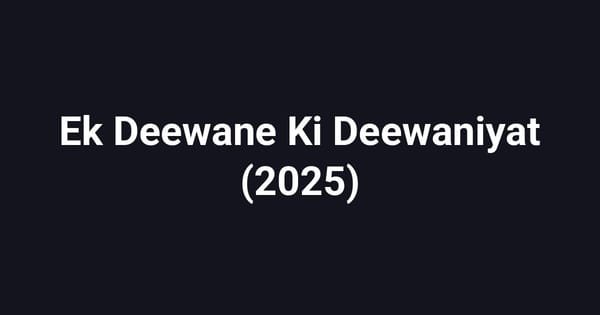 Ek Deewane Ki Deewaniyat (2025)