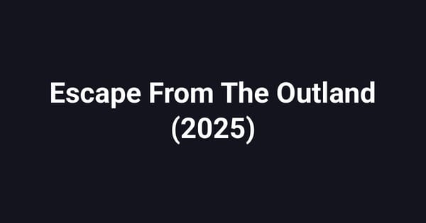 Escape From The Outland (2025)