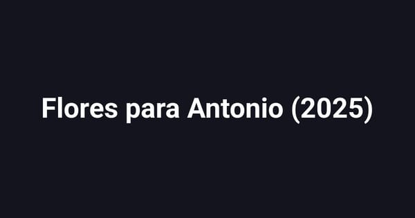 Flores para Antonio (2025)