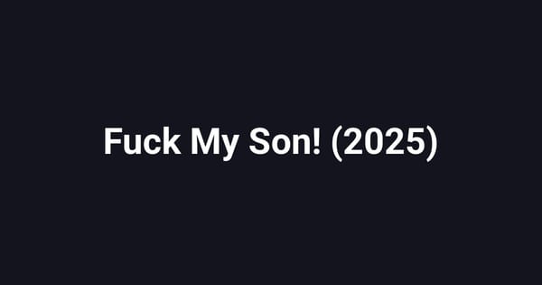 Fuck My Son! (2025)