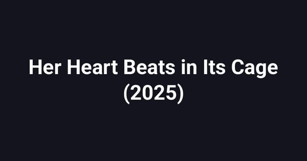 Her Heart Beats in Its Cage (2025)