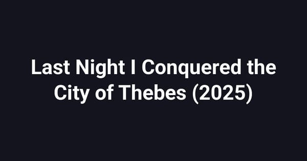 Last Night I Conquered the City of Thebes (2025)