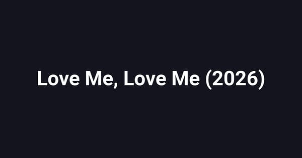 Love Me, Love Me (2026)