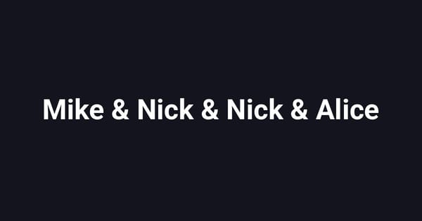 Mike & Nick & Nick & Alice