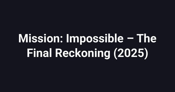 Mission: Impossible – The Final Reckoning (2025)