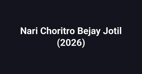 Nari Choritro Bejay Jotil (2026)