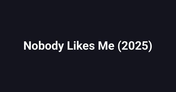 Nobody Likes Me (2025)