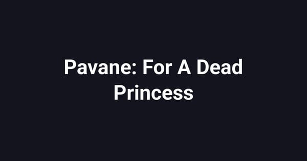 Pavane: For A Dead Princess