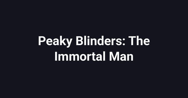 Peaky Blinders: The Immortal Man