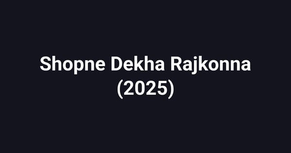 Shopne Dekha Rajkonna (2025)