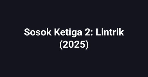 Sosok Ketiga 2: Lintrik (2025)
