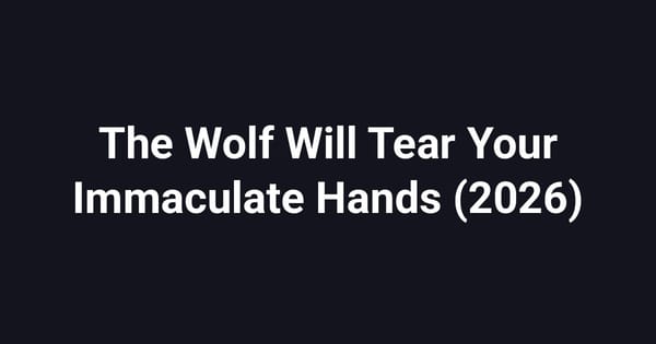 The Wolf Will Tear Your Immaculate Hands (2026)