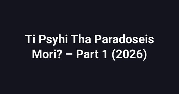 Ti Psyhi Tha Paradoseis Mori? – Part 1 (2026)